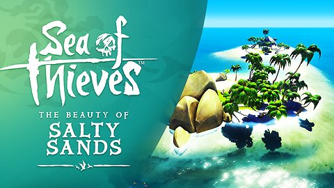 Sea of Thieves: The Beauty of Salty Sands