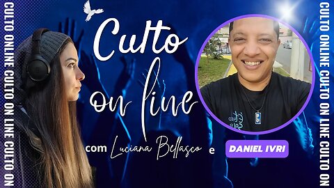 CULTO ON LINE com Daniel Ivri e Luciana Bellasco. Dia 24/6/2023