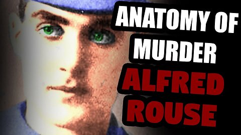 The Unknown Victim of Alfred Rouse - UNSOLVED | Anatomy of Murder #15