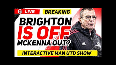 OFFICIAL: Brighton OFF, McKenna Leaving United | Man Utd News