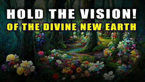 We are Holding the Vision of the DIVINE NEW EARTH! PLEIADIAN SIRIAN ARCTURIAN COUNCIL OF LIGHT