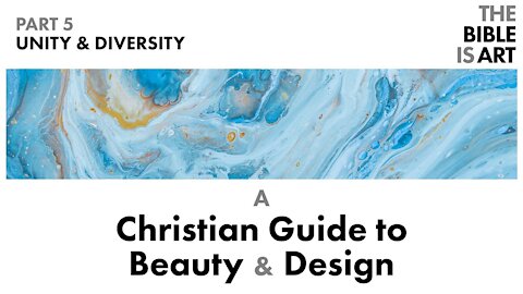 Unity & Diversity | A Christian Guide to Beauty and Design | Part 5