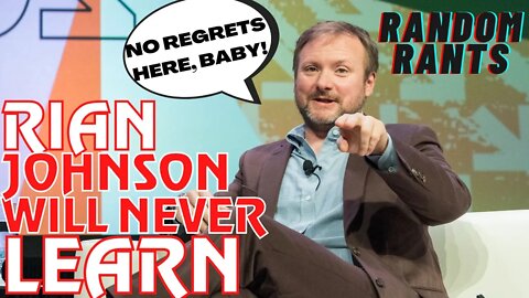 Random Rants: Five Years Has Taught Rian Johnson NOTHING!