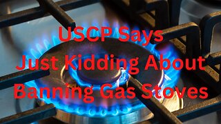 USCP Says Just Kidding About Banning Gas Stoves