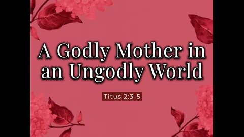 Godly Mother's in an Ungodly World