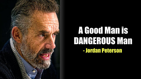 Jordan Peterson | A good Man is DANGEROUS Man