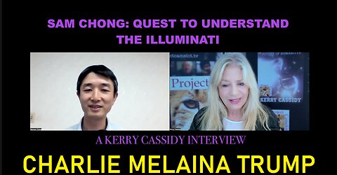 Kerry Cassidy BIG Intel 4.27.24: "SAM CHONG: QUEST TO UNDERSTAND THE ILLUMINATI AND OTHER ETS"