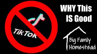 TIK Tok Banned Why This Is Good | Big Family Homestead