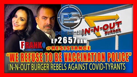 EP 2657-8AM “We Refuse to be the Vaccination Police”: In-N-Out Burger Rebels Against Mandate