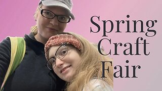 Visiting a local Spring Craft Fair