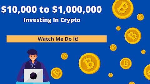 From $10,000 to $1,000,000 Investing In Crypto