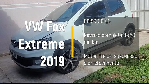 VW Fox Extreme 2019 - Revisão BRUTA de 50 mil km!! - Episódio 01