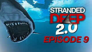 Stranded Deep 2.0!!! | Episode 9 (Having a very bad day + Shark Week!!!)