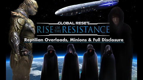 Short Film - Global Reset, Reptilian Overlords, Rise of the Resistance & Full Disclosure
