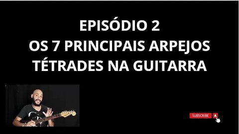 Série: 7 arpejos tétrades essenciais para guitarra EP2