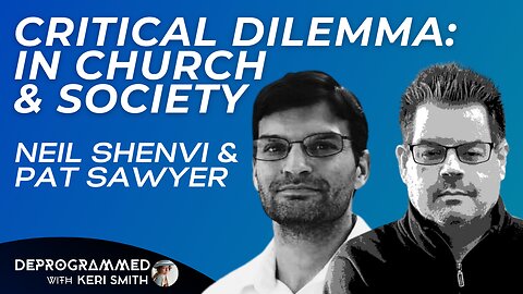 Critical Dilemma - Woke in Church and Society - Interview with Neil Shenvi and Pat Sawyer