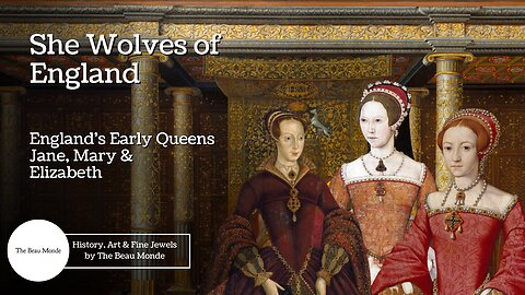 She Wolves of England - England's Early Queens - Lady Jane Grey, Mary I, Elizabeth I (3 of 3)