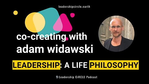 Co-Creating with Adam Widawski: Leadership - Philosophy of Life