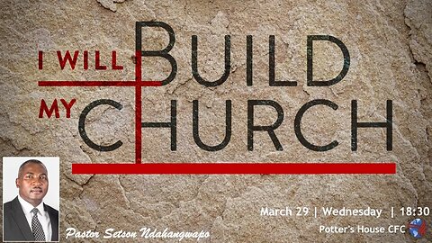 WEDNESDAY SERVICE PM | Pst Setson Ndahangwapo | I WILL BBUILD MY CHURCH |18:30 | 29 Mar 23