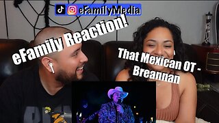 That Mexican OT - Breannan (eFamily Reaction!)