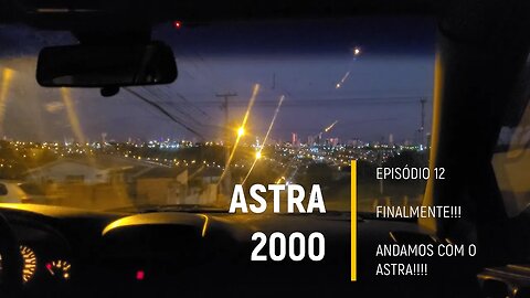 ASTRA 2000 do Leilão - Primeiro Rolê!! já deu GUINCHO? - Episódio 12