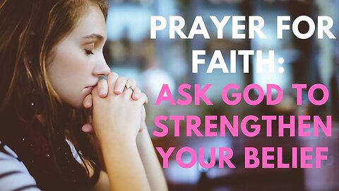 Prayer for Faith: Ask God to Strengthen Your Belief