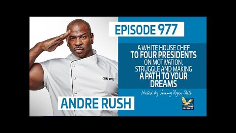 Motivation, Struggles and Making a Path to Your Dreams with White House Chef Andre Rush