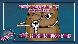 Scheisse Schiessen Podcast #54 - Shisha Schloss Park