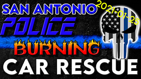 Dramatic Police Rescue from Burning Vehicle in San Antonio Texas