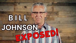 Bill Johnson Exposed! Why Do I Call Him A False Teacher?