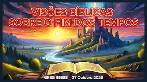 Visões bíblicas sobre o fim dos tempos _ Greg Reese