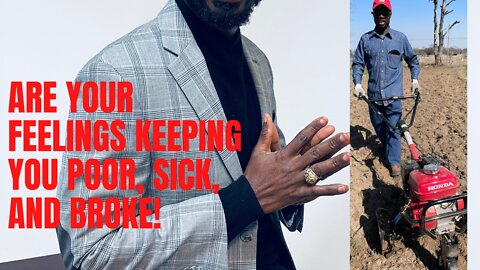 Are your feelings keeping you poor, sick, and broke!