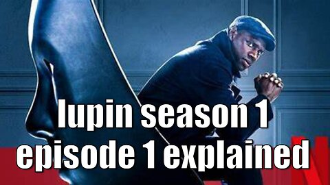Lupin Season 3 Episode 1 Explained - Unmasking the Deception