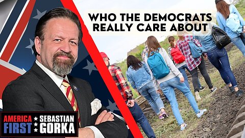 Who the Democrats really care about. Sebastian Gorka on AMERICA First