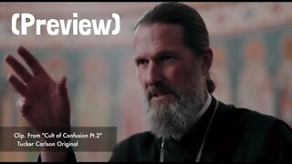 Tucker Carlson Original "Cult of Confusion" (preview) | Father Josiah Trenham