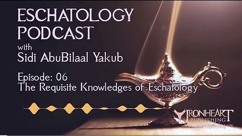 Eschatology Podcast | Episode 06 | Sidi AbuBilaal Yakub