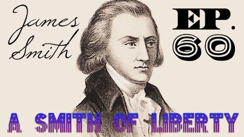 James Smith: A Smith of Liberty - Episode 60