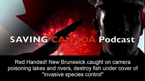 SCP135 - New Brunswick caught poisoning lake Miramichi, destroying all fish. Claim"invasive species"