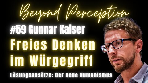 #59 | Freies Denken im Würgegriff: Der neue Humanismus als Vision & Lösungsansätze | Gunnar Kaiser