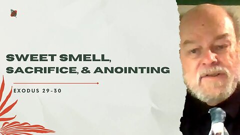 Walking Through The Word | Session #46: Sweet Smell, Sacrifice, & Anointing | Pastor Lew Burns