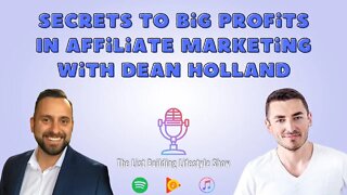 Secrets To Big Profits In Affiliate Marketing With Dean Holland