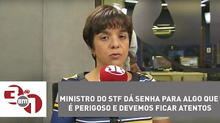 Vera: ministro do STF dá senha para algo que é perigoso e devemos ficar atentos