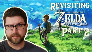 Revisiting The Legend of Zelda: Breath of the Wild Part 2