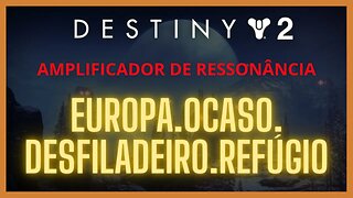 Destiny 2 - Ressonância: EUROPA.OCASO.DESFILADEIRO.REFÚGIO