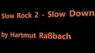 Slow Rock 2 Slow Down © Music Hartmut Raßbach