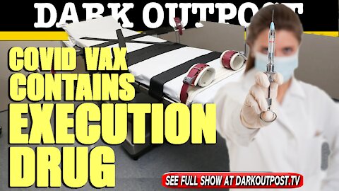 Dark Outpost 05-21-2021 COVID Vax Contains Execution Drug