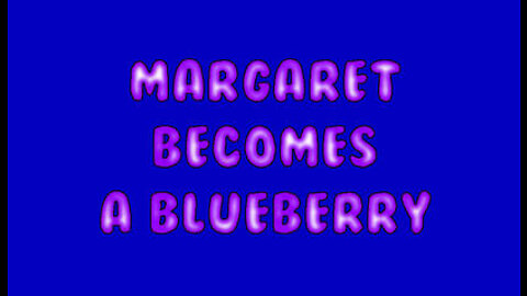 Margaret becomes a Blueberry by Chartist22