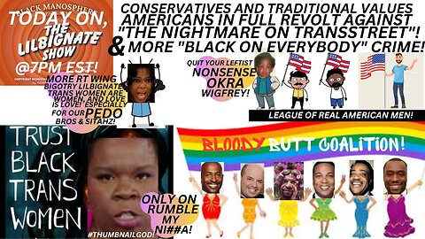 #CONSERVATIVES & TRADVALUES #AMERICANS VS THE NIGHTMARE ON TRANSSTREET! +MORE BLK ON EVERYONE CRIME!
