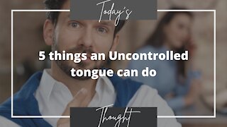 5 things an Uncontrolled Tongue can do