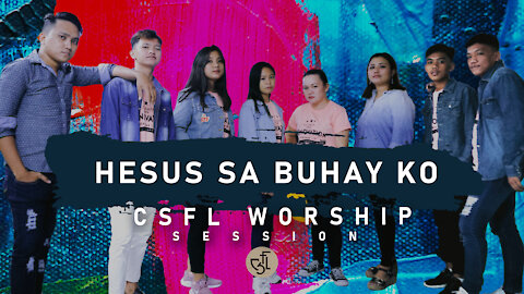 HESUS SA BUHAY KO | FT. CSFL WORSHIP | CSFL SESSIONS